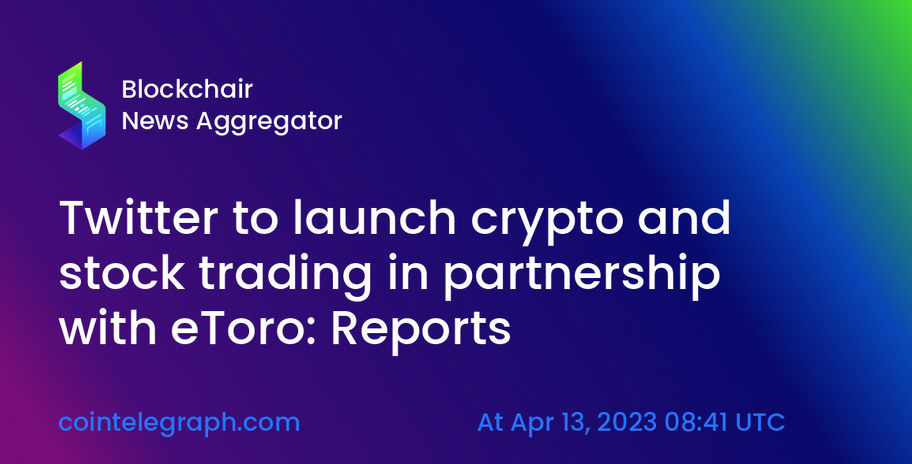 Twitter To Launch Bitcoin And Stock Trading In Partnership With eToro